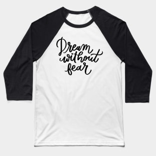 Dream without fear Baseball T-Shirt